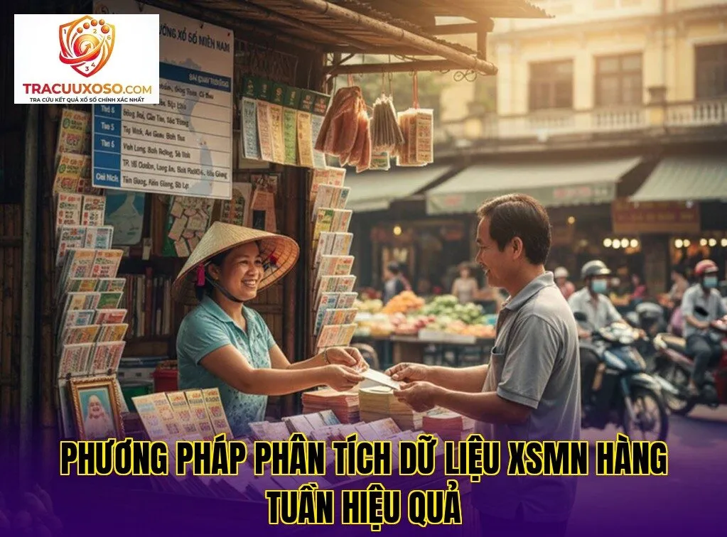 Phương pháp phân tích dữ liệu XSMN hàng tuần hiệu quả