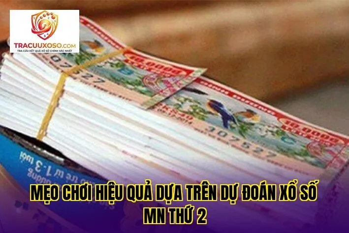 mẹo chơi hiệu quả dựa trên dự đoán xổ số mn thứ 2