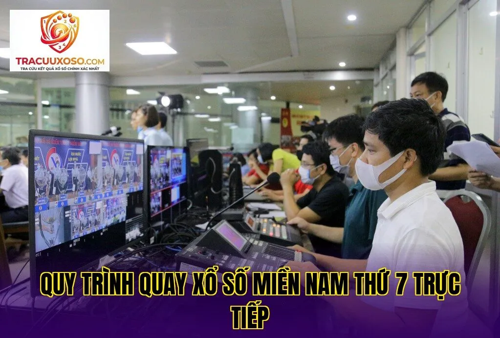 quy trình quay xổ số miền nam thứ 7 trực tiếp