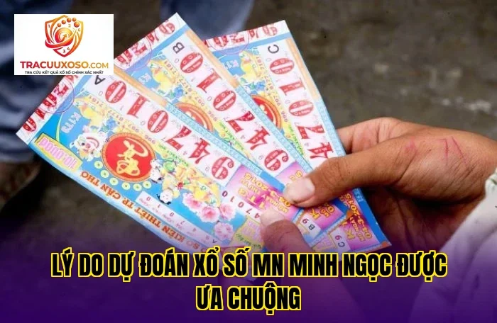 lý do dự đoán xổ số mn minh ngọc được ưa chuộng