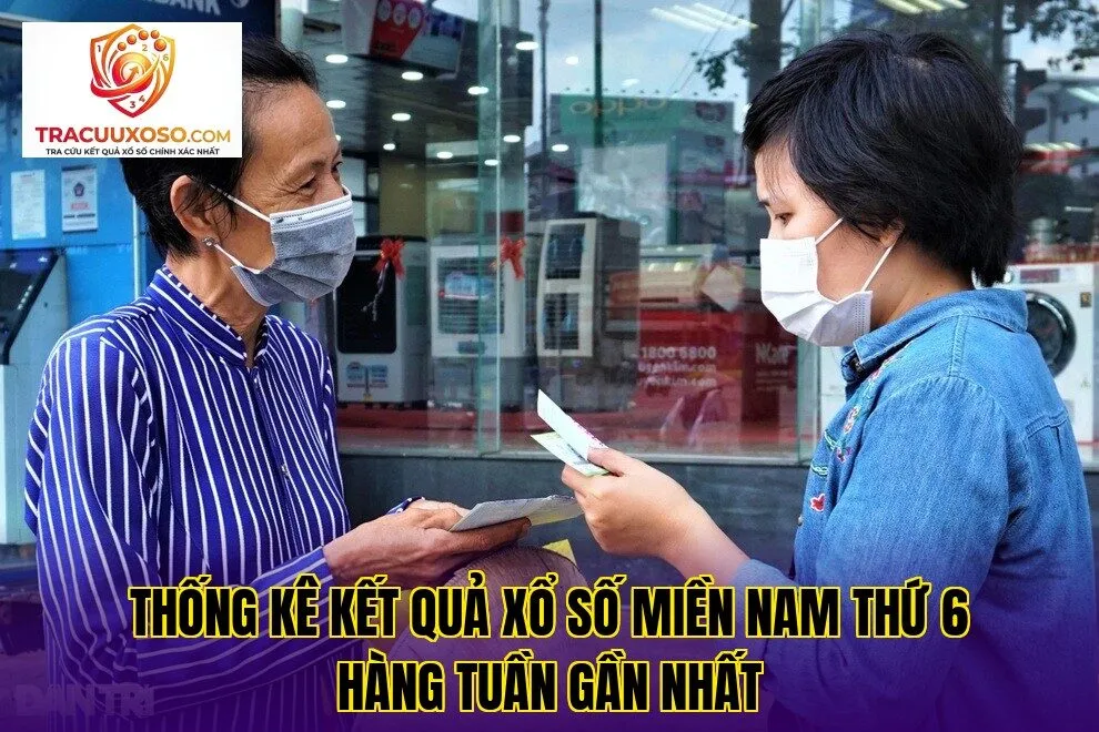 thống kê kết quả xổ số miền nam thứ 6 hàng tuần gần nhất