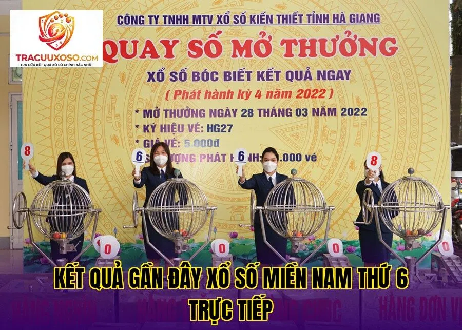 kết quả gần đây xổ số miền nam thứ 6 trực tiếp