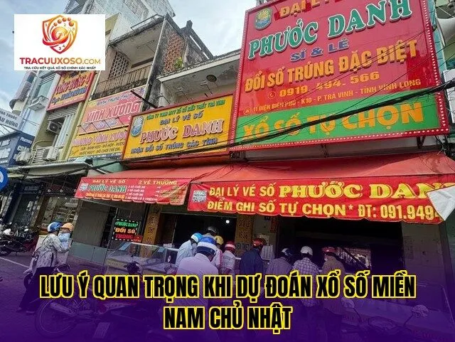 lưu ý quan trọng khi dự đoán xổ số miền nam chủ nhật