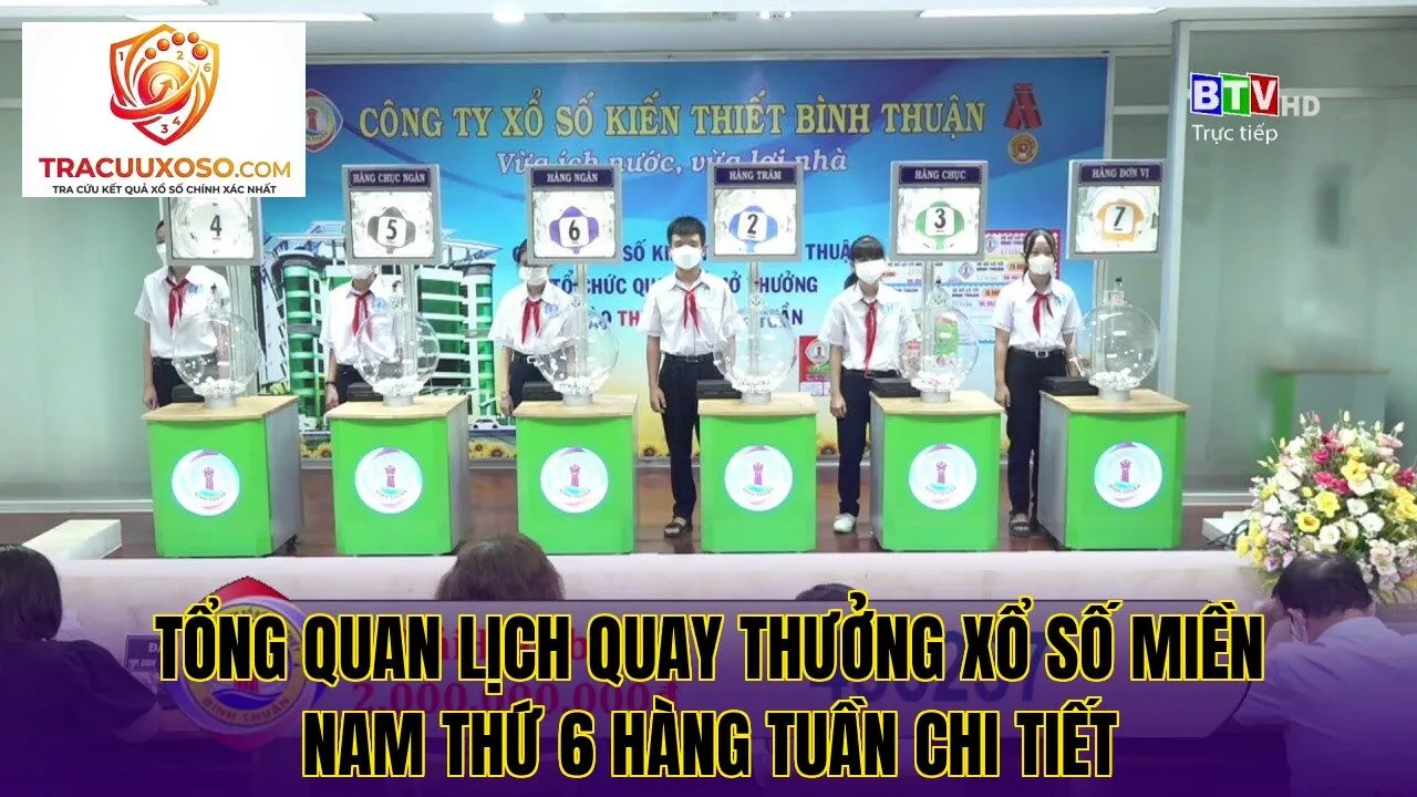tổng quan lịch quay thưởng xổ số miền nam thứ 6 hàng tuần chi tiết