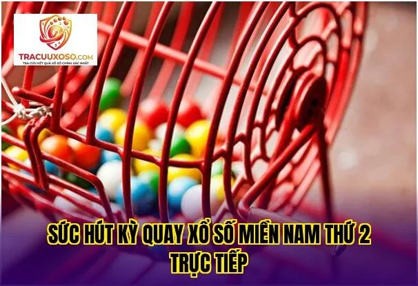 sức hút kỳ quay xổ số miền nam thứ 2 trực tiếp