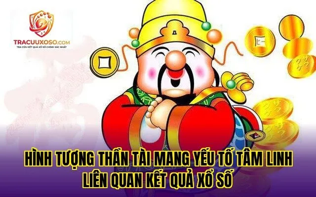 Hình tượng Thần Tài mang yếu tố tâm linh liên quan kết quả xổ số