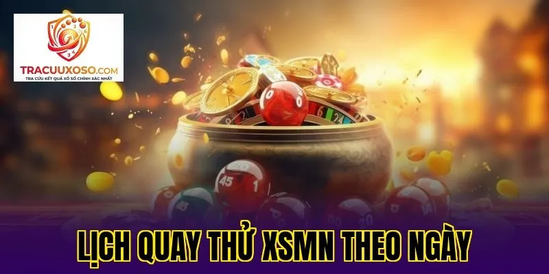 Lịch quay thử XSMN theo ngày
