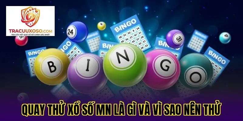Quay thử xổ số MN là gì và vì sao nên thử