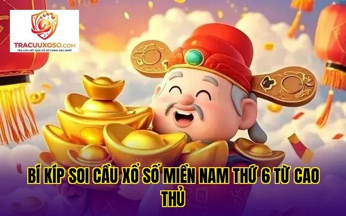 bí kíp soi cầu xổ số miền nam thứ 6 từ cao thủ