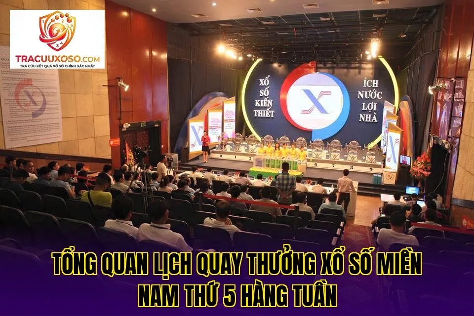 tổng quan lịch quay thưởng xổ số miền nam thứ 5 hàng tuần