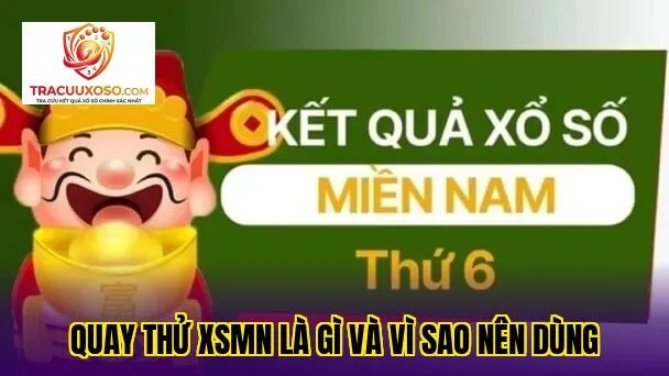 Quay thử XSMN là gì và vì sao nên dùng