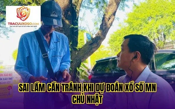sai lầm cần tránh khi dự đoán xổ số mn chủ nhật