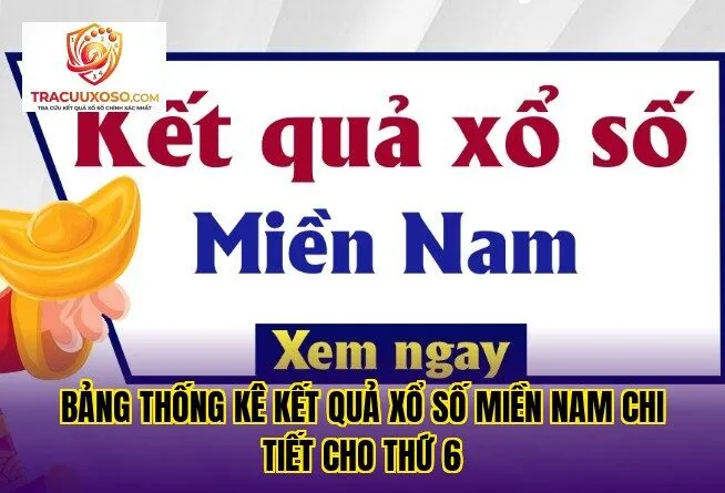 Bảng thống kê kết quả xổ số miền Nam chi tiết cho thứ 6