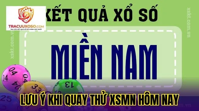 Lưu ý khi quay thử XSMN hôm nay