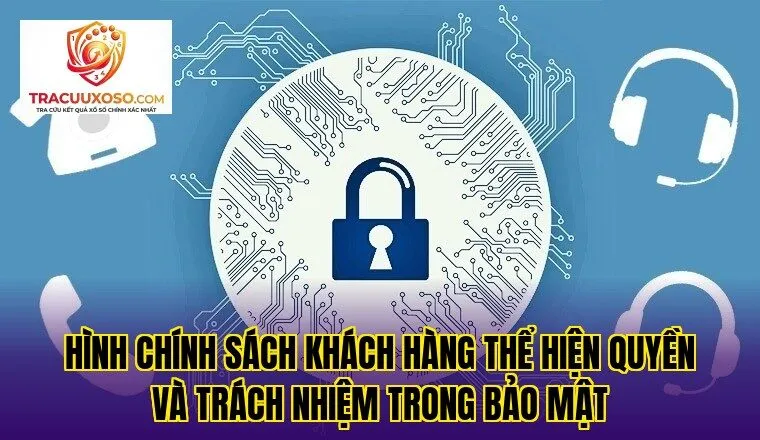 Hình chính sách khách hàng thể hiện quyền và trách nhiệm trong bảo mật