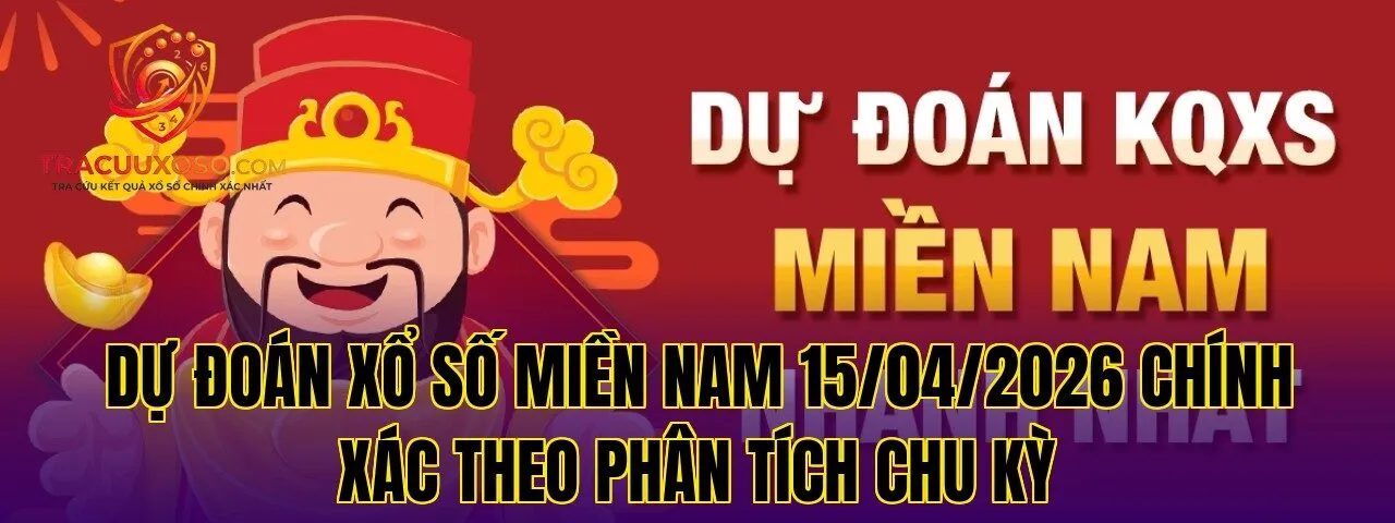 Dự đoán xổ số miền Nam 15/04/2026 chính xác theo phân tích chu kỳ