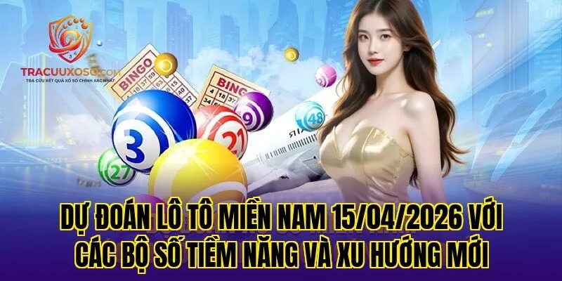 Dự đoán lô tô miền Nam 15/04/2026 với các bộ số tiềm năng và xu hướng mới