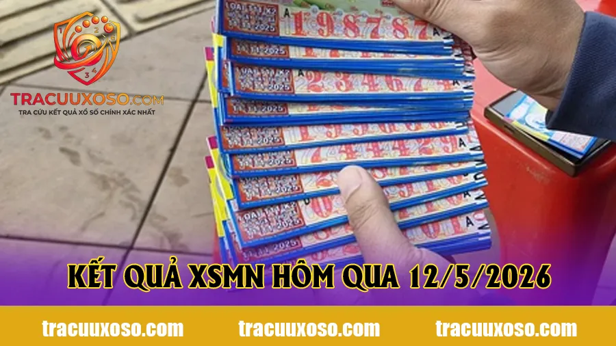 Kết quả XSMN hôm qua 12/5/2026