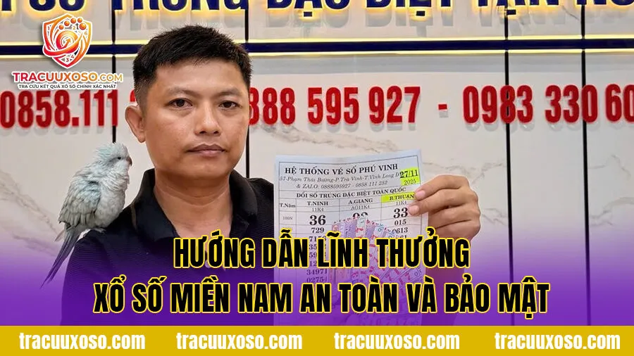 Hướng dẫn lĩnh thưởng xổ số miền Nam an toàn và bảo mật
