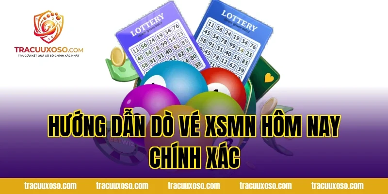 Hướng Dẫn Dò Vé XSMN Hôm Nay Chính Xác