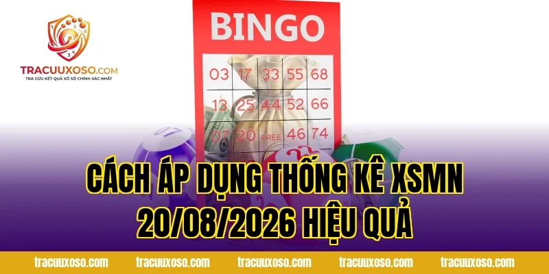 Cách Áp Dụng Thống Kê XSMN 20/08/2026 Hiệu Quả