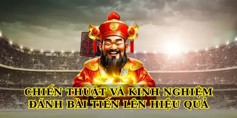 Chiến thuật và kinh nghiệm Đánh bài tiến lên hiệu quả