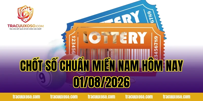 Chốt Số Chuẩn Miền Nam Hôm Nay 01/08/2026
