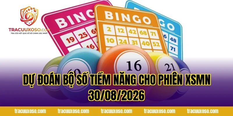 Dự Đoán Bộ Số Tiềm Năng Cho Phiên XSMN 30/08/2026