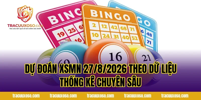 Dự đoán XSMN 27/8/2026 theo dữ liệu thống kê chuyên sâu