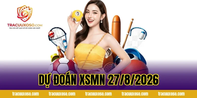 Dự đoán XSMN 27/8/2026