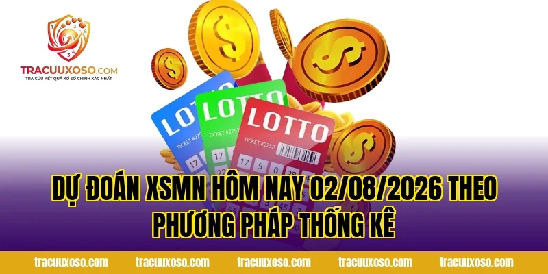 Dự Đoán XSMN Hôm Nay 02/08/2026 theo phương pháp thống kê