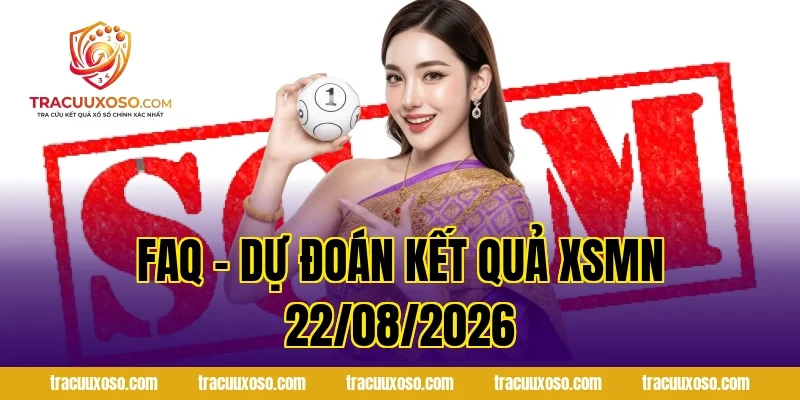 FAQ – Dự Đoán Kết Quả XSMN 22/08/2026