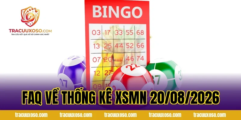 FAQ về Thống Kê XSMN 20/08/2026