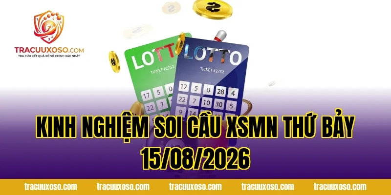 Kinh nghiệm soi cầu XSMN Thứ Bảy 15/08/2026