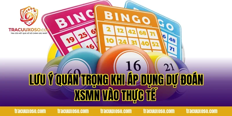 Lưu Ý Quan Trọng Khi Áp Dụng Dự Đoán XSMN Vào Thực Tế