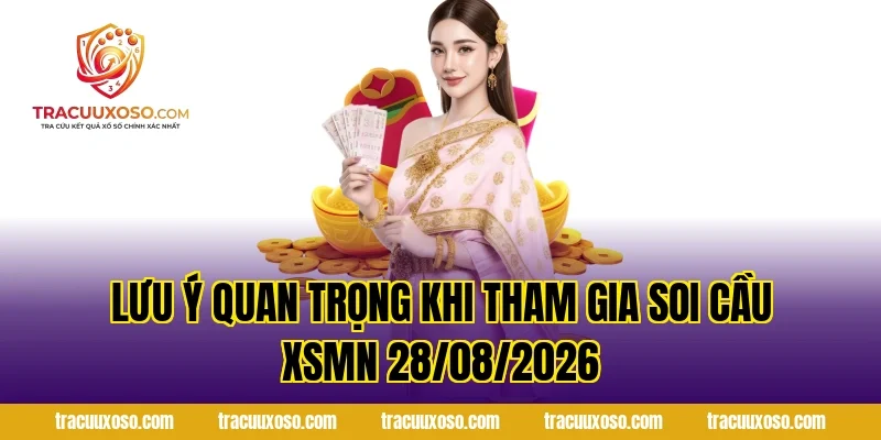 Lưu ý quan trọng khi tham gia Soi Cầu XSMN 28/08/2026
