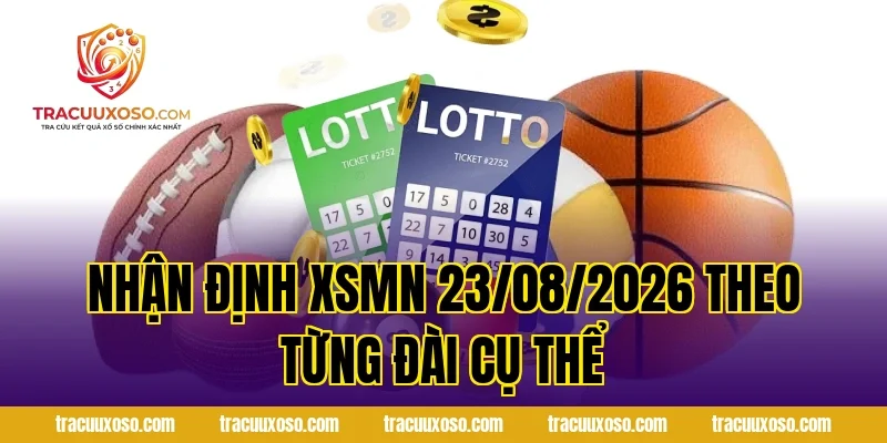 Nhận Định XSMN 23/08/2026 Theo Từng Đài Cụ Thể
