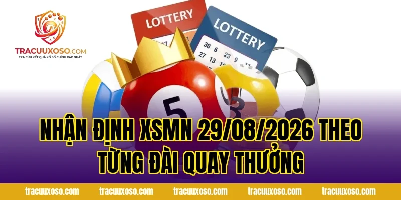 Nhận Định XSMN 29/08/2026 Theo Từng Đài Quay Thưởng