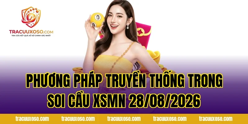 Phương pháp truyền thống trong Soi Cầu XSMN 28/08/2026