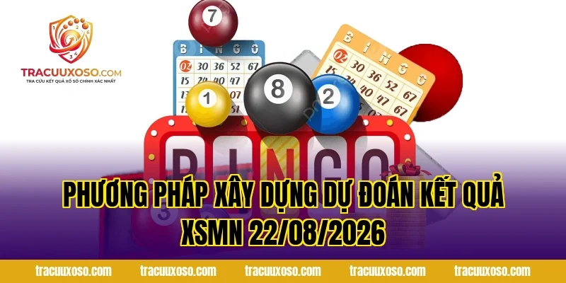 Phương Pháp Xây Dựng Dự Đoán Kết Quả XSMN 22/08/2026