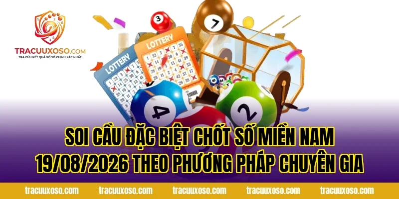 Soi Cầu Đặc Biệt Chốt Số Miền Nam 19/08/2026 Theo Phương Pháp Chuyên Gia