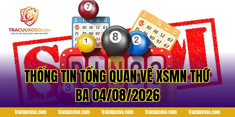 Thống tin tổng quan về XSMN Thứ Ba 04/08/2026