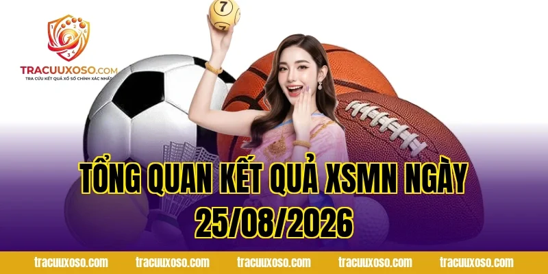 Tổng Quan Kết Quả XSMN Ngày 25/08/2026