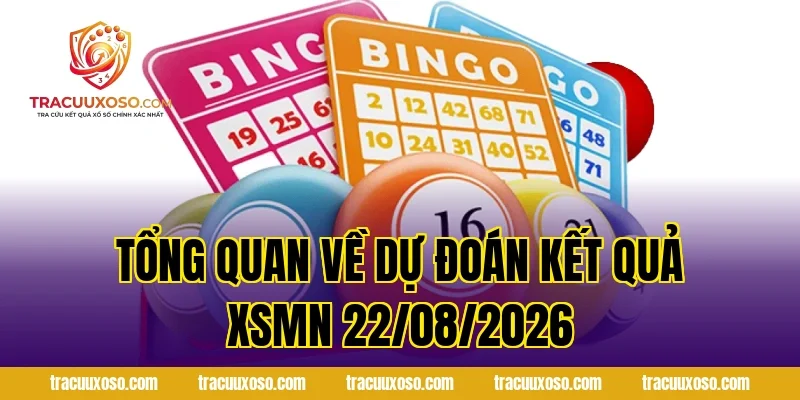 Tổng Quan Về Dự Đoán Kết Quả XSMN 22/08/2026