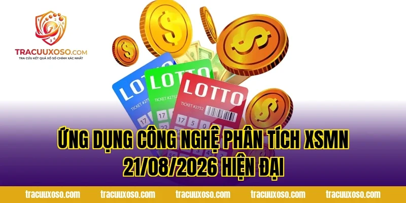 Ứng dụng công nghệ phân tích XSMN 21/08/2026 hiện đại