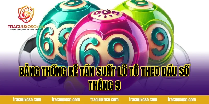 Bảng Thống Kê Tần Suất Lô Tô Theo Đầu Số Tháng 9