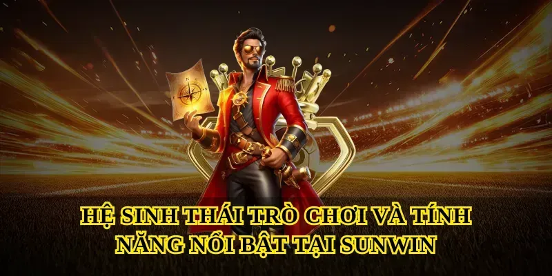 Hệ sinh thái trò chơi và tính năng nổi bật tại Sunwin