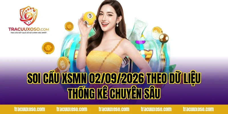 Soi Cầu XSMN 02/09/2026 theo dữ liệu thống kê chuyên sâu